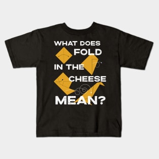 What Does Fold The Cheese in MEAN? Schitt's Creek Cooking with David Rose and Moira Rose Kids T-Shirt